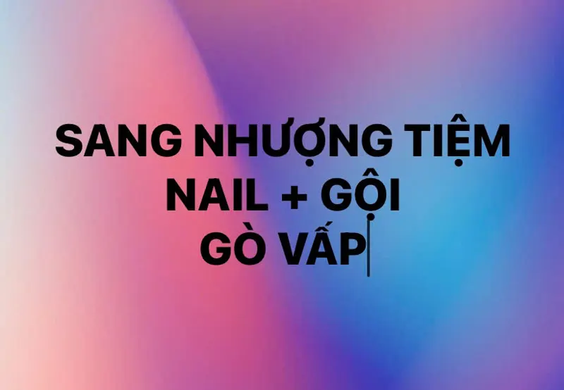 Do Có Việc Cá Nhân Nên Mình Cần Sang Lại Tiệm Nail + Gội + Chăm Sóc Da Cơ Bản Tại Gò Vấp