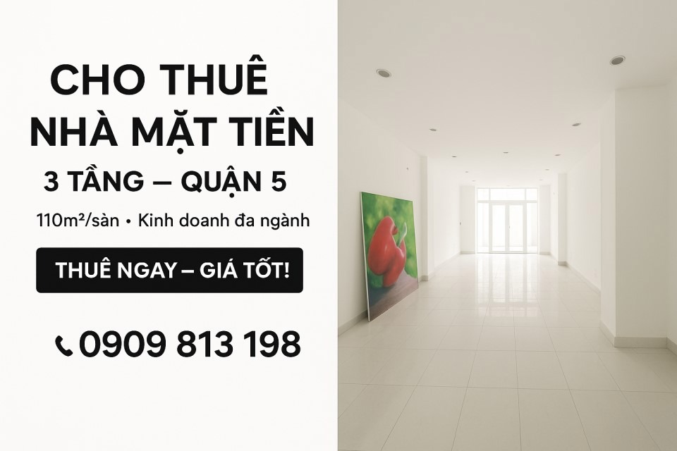 Cho Thuê Nhà Nguyên Căn 3 Tầng Mặt Tiền Quận 5 - Giá Tốt, Kinh Doanh Đắt
