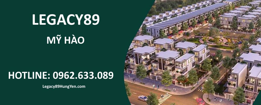 Legacy89 Mỹ Hào 
chính thức giới thiệu 
liền kề 
ngay trung tâm Mỹ Hào

Liền kề Legacy 89 
cơ