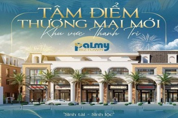 Shop Palmy Biztown Thanh Trì: Đầu Tư Sinh Lời, Vị Trí Vàng