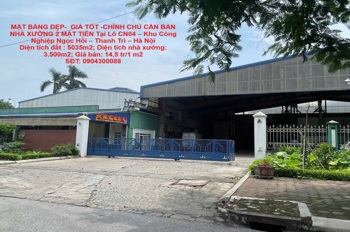 MẶT BẰNG ĐẸP-  GIÁ TỐT -CHÍNH CHỦ CẦN BÁN NHÀ XƯỞNG 2 MẶT TIỀN Tại KCN NGỌC HỒI, THANH TRÌ, HÀ NỘI