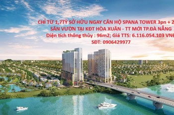CHỈ TỪ 1,7TỶ SỞ HỮU NGAY CĂN HỘ SPANA TOWER 3pn + 25m2 SÂN VƯỜN TẠI KĐT HÒA XUÂN - TT MỚI TP.ĐÀ NẴNG