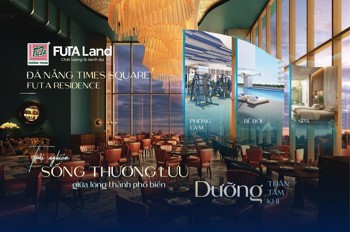 ĐÀ NẴNG TIMES SQUARE – FUTA RESIDENCE: TIỆN NGHI THỜI THƯỢNG, CHUẨN SỐNG 5 SAO GIỮA TRÁI TIM THÀNH