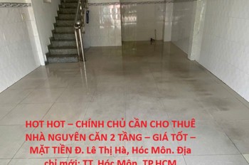 Hot Hot – Chính Chủ Cần Cho Thuê Nhà Nguyên Căn 2 Tầng – Giá Tốt – Mặt Tiền Đ. Lê Thị Hà, Hóc Môn