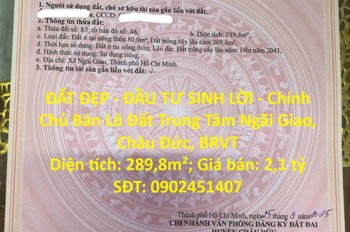 Đất Đẹp - Đầu Tư Sinh Lời - Chính Chủ Bán Lô Đất Trung Tâm Ngãi Giao, Châu Đức, Brvt